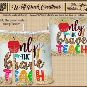 ?Only the Brave" Insulated Skinny Tumbler for Teachers