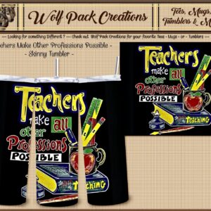 Beautiful Skinny Tumbler for Teachers who Make all other Professions Possible