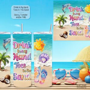 Beautiful Skinny Tumbler: Drink in My Hand Toes in the Sand