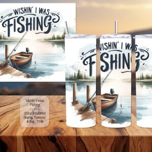Beautiful Skinny Tumbler: Wishin' I was Fishing