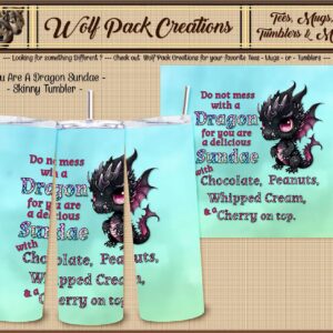 Beautiful You are a Dragon Sundae Skinny Tumbler